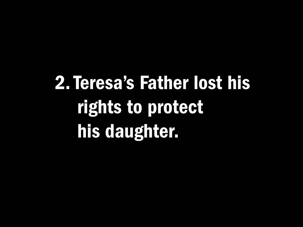 2. Teresa’s Father lost his rights to protect his daughter.