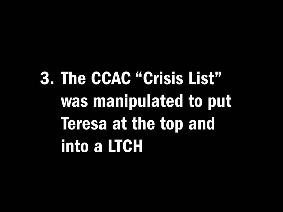 3. The CCAC “Crisis List” was manipulated to put Teresa at the top and into a LTCH