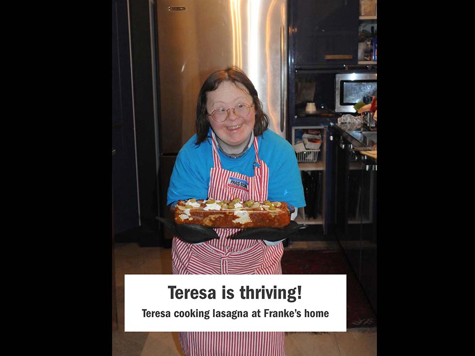 Teresa is thriving! Teresa cooking lasagna at my home
